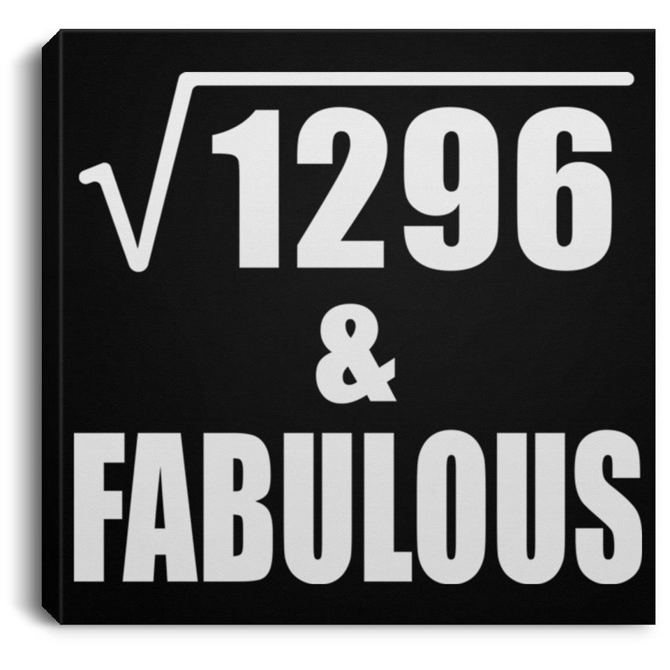 36th Birthday Square Root of 1296 & Fabulous - Canvas Square