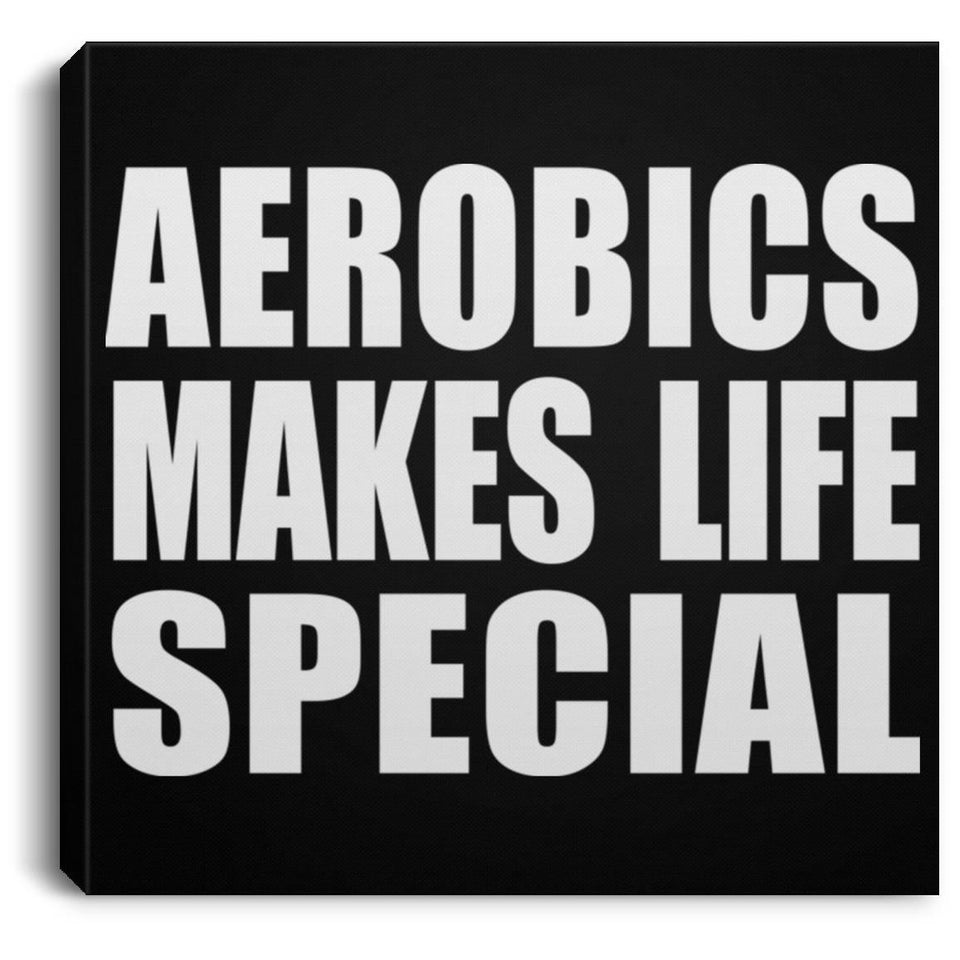 Aerobics Makes Life Special - Canvas Square