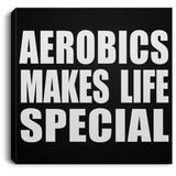 Aerobics Makes Life Special - Canvas Square