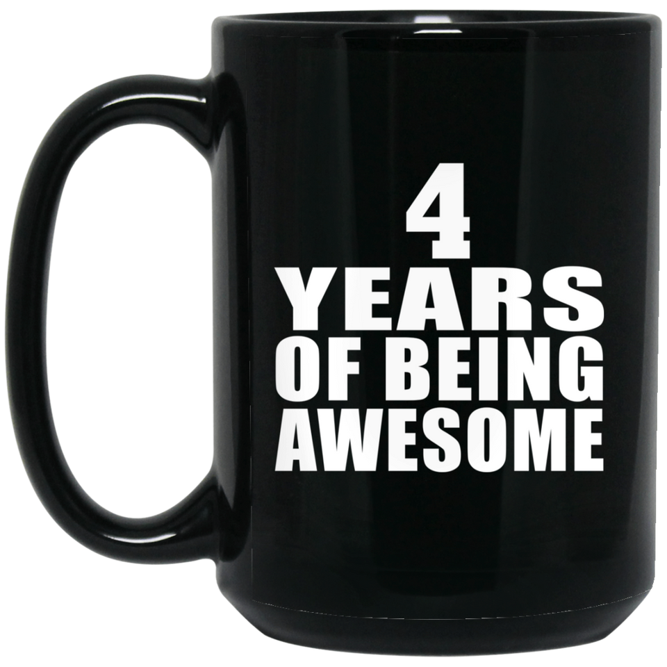 4th Birthday 4 Years Of Being Awesome - 15 Oz Coffee Mug Black
