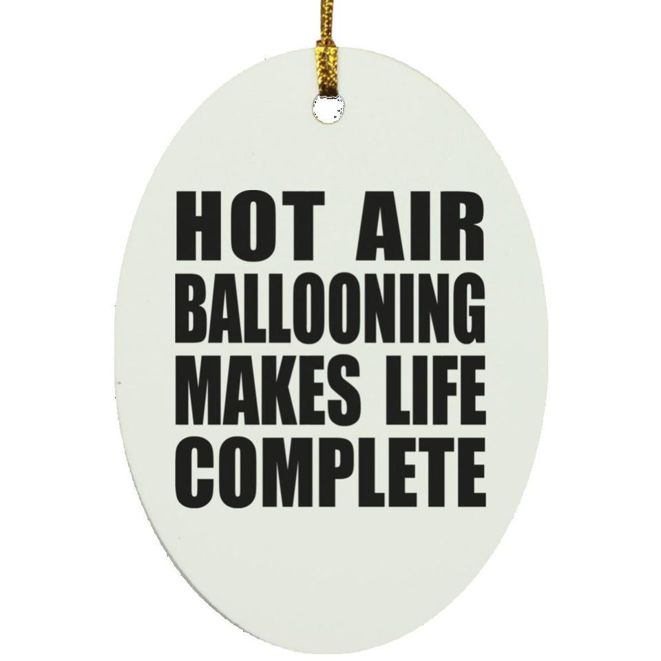 Hot Air Ballooning Makes Life Complete - Oval Ornament