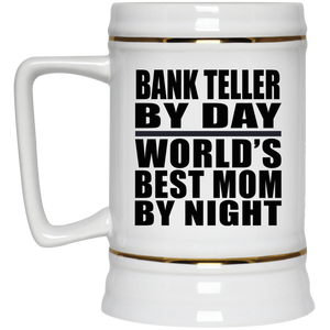 Bank Teller By Day World's Best Mom By Night - Beer Stein