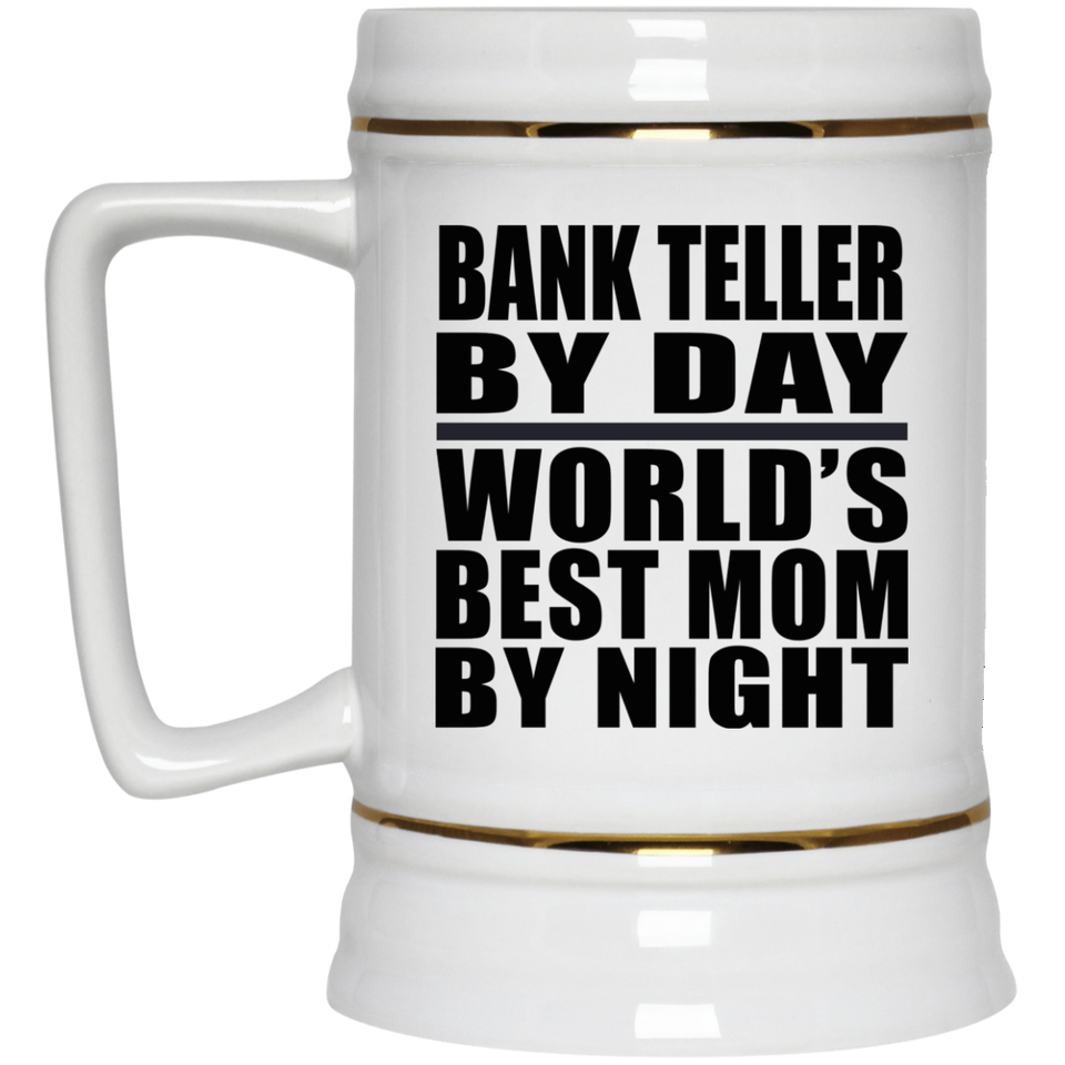 Bank Teller By Day World's Best Mom By Night - Beer Stein