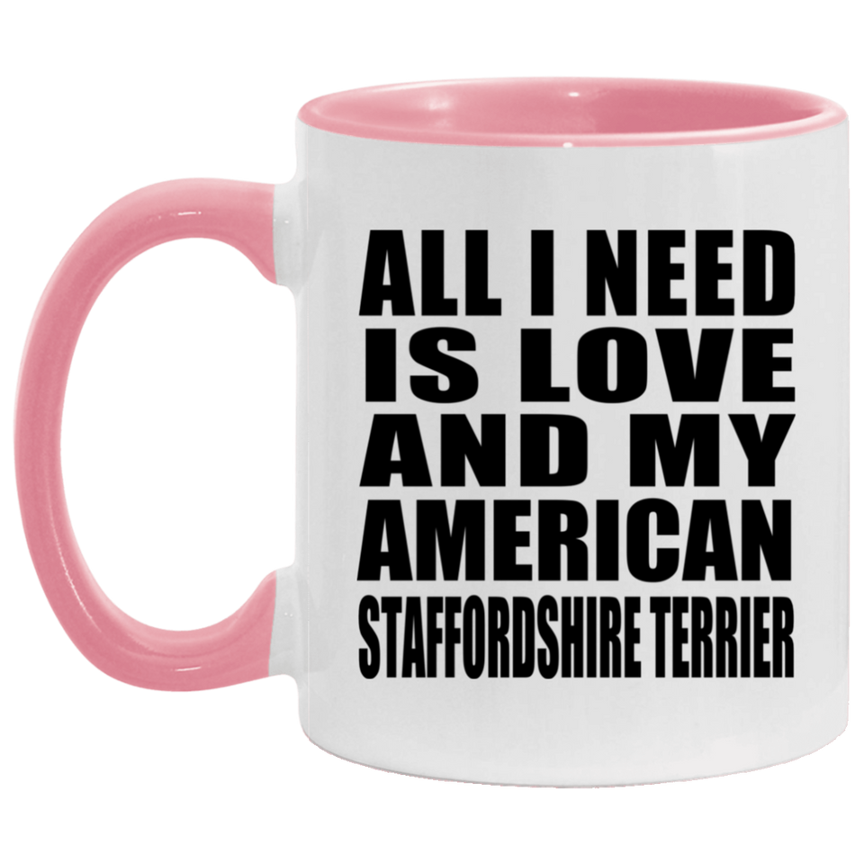 All I Need Is Love And My American Staffordshire Terrier - 11oz Accent Mug Pink