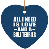 All I Need Is Love And A Bull Terrier - Heart Ornament