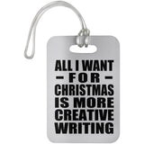 All I Want For Christmas Is More Creative Writing - Luggage Bag Tag