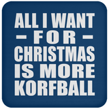 All I Want For Christmas Is More Korfball - Coaster