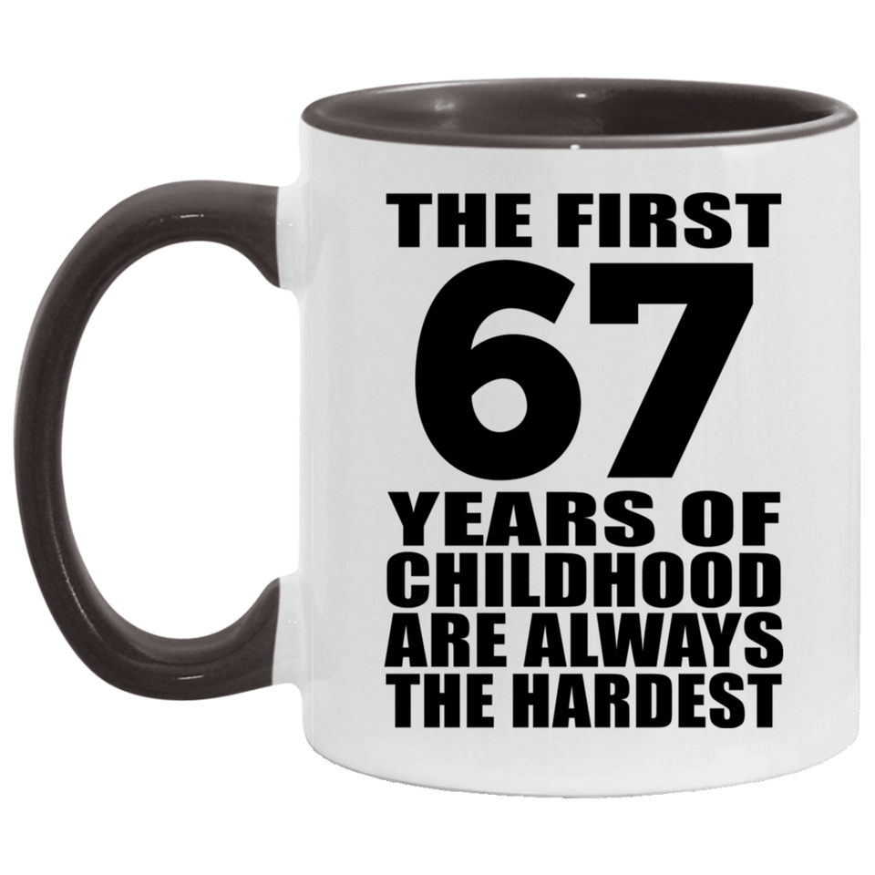 67th Birthday First 67 Years of Childhood Are The Hardest - 11oz Accent Mug Black