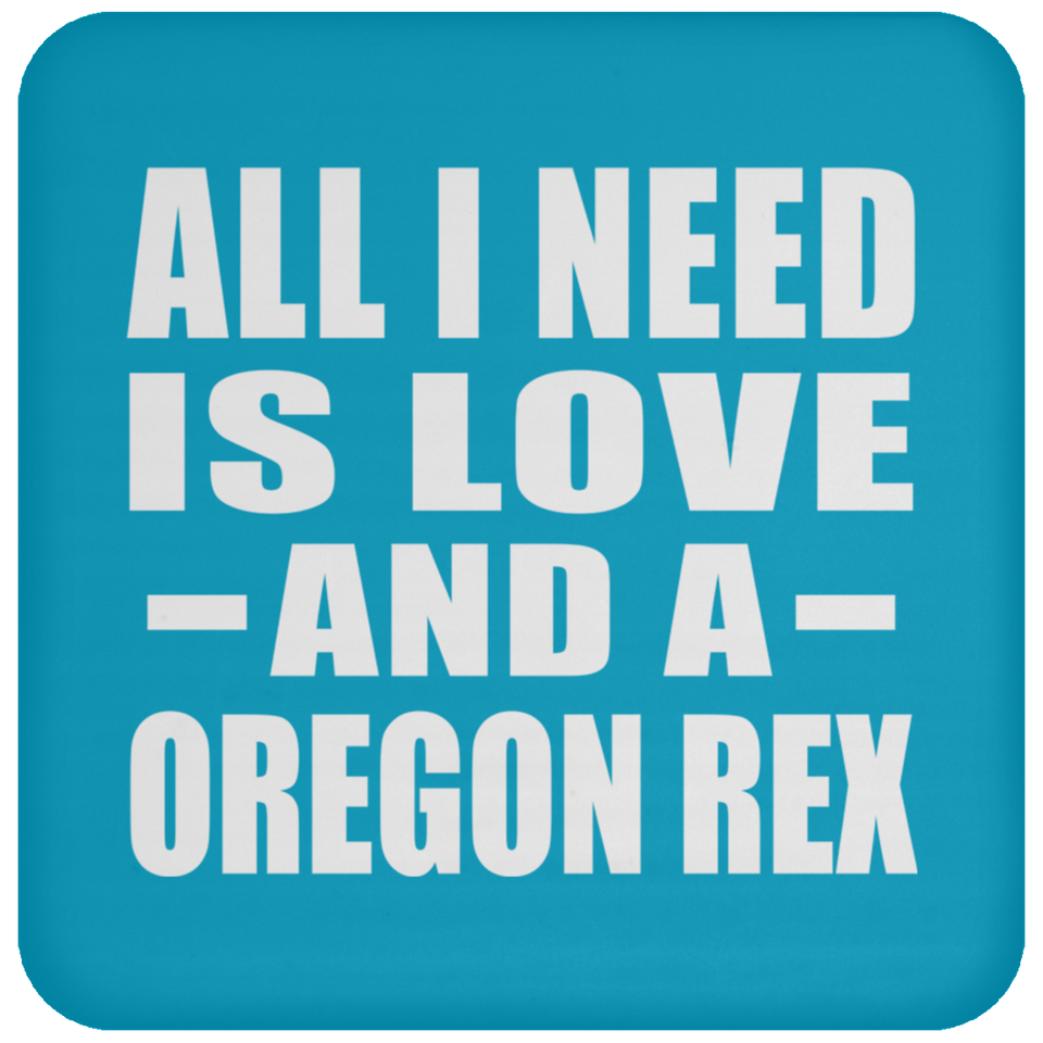 All I Need Is Love And A Oregon Rex - Drink Coaster