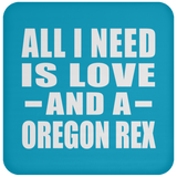 All I Need Is Love And A Oregon Rex - Drink Coaster