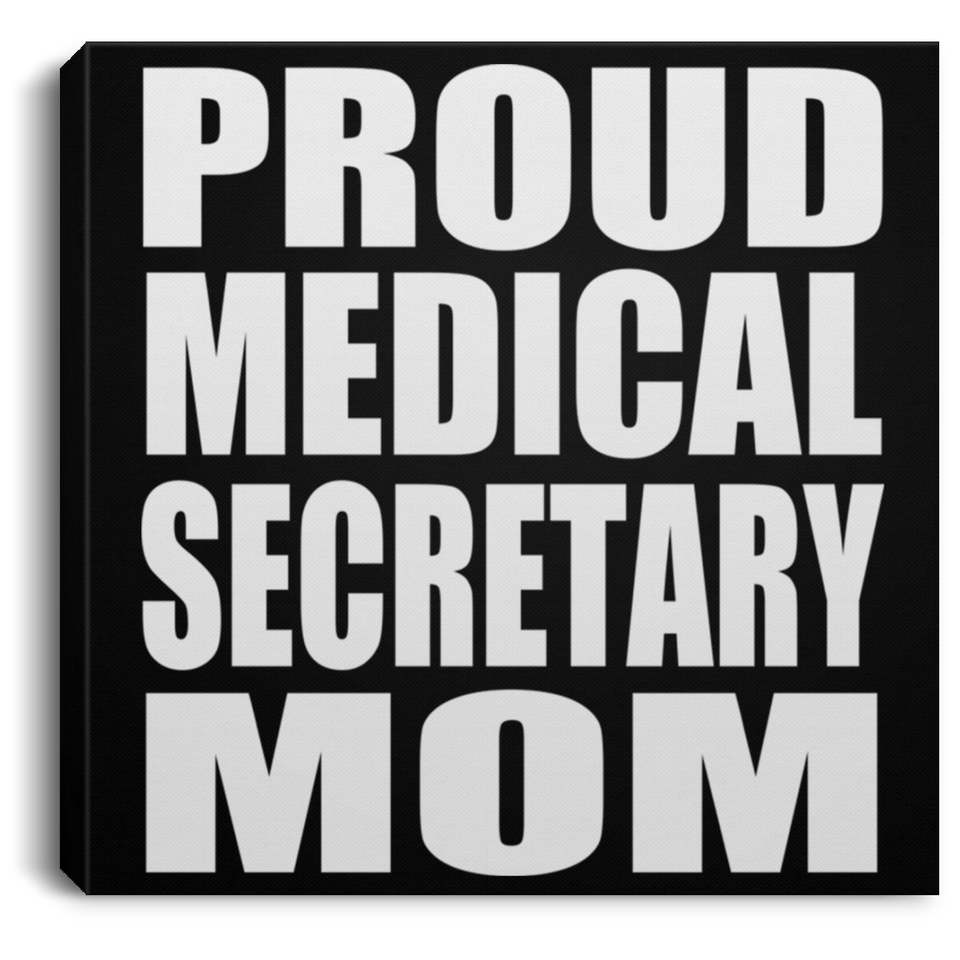 Proud Medical Secretary Mom - Canvas Square
