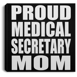 Proud Medical Secretary Mom - Canvas Square