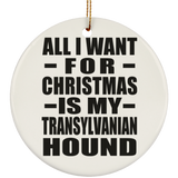 All I Want For Christmas Is My Transylvanian Hound - Circle Ornament