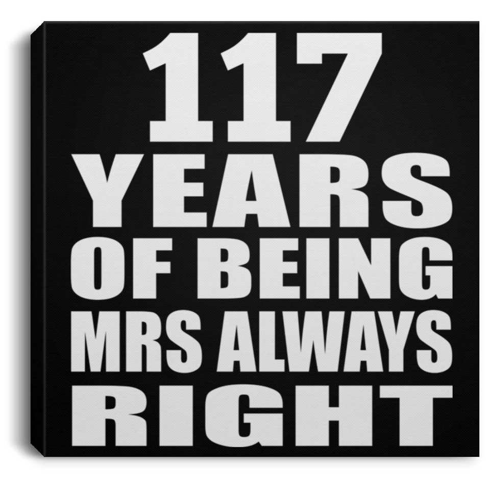 117th Anniversary 117 Years of Being Mrs Always Right - Canvas Square