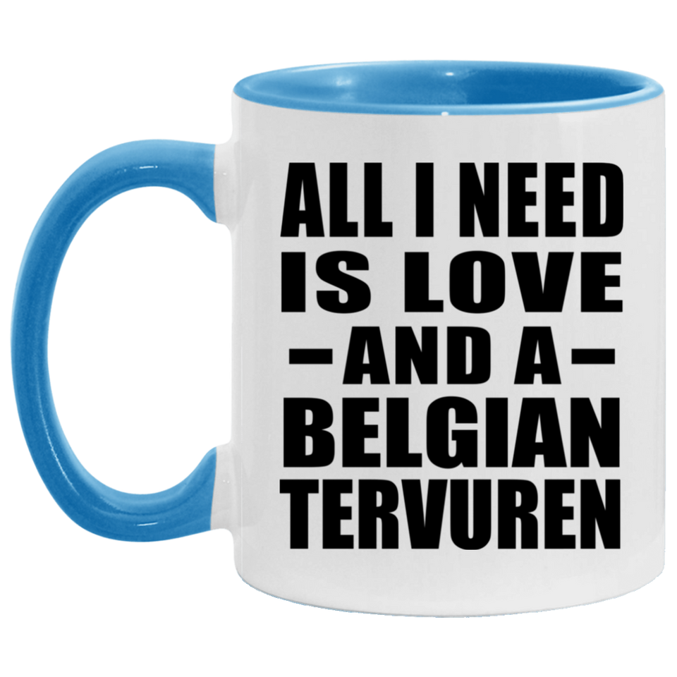 All I Need Is Love And A Belgian Tervuren - 11oz Accent Mug Blue