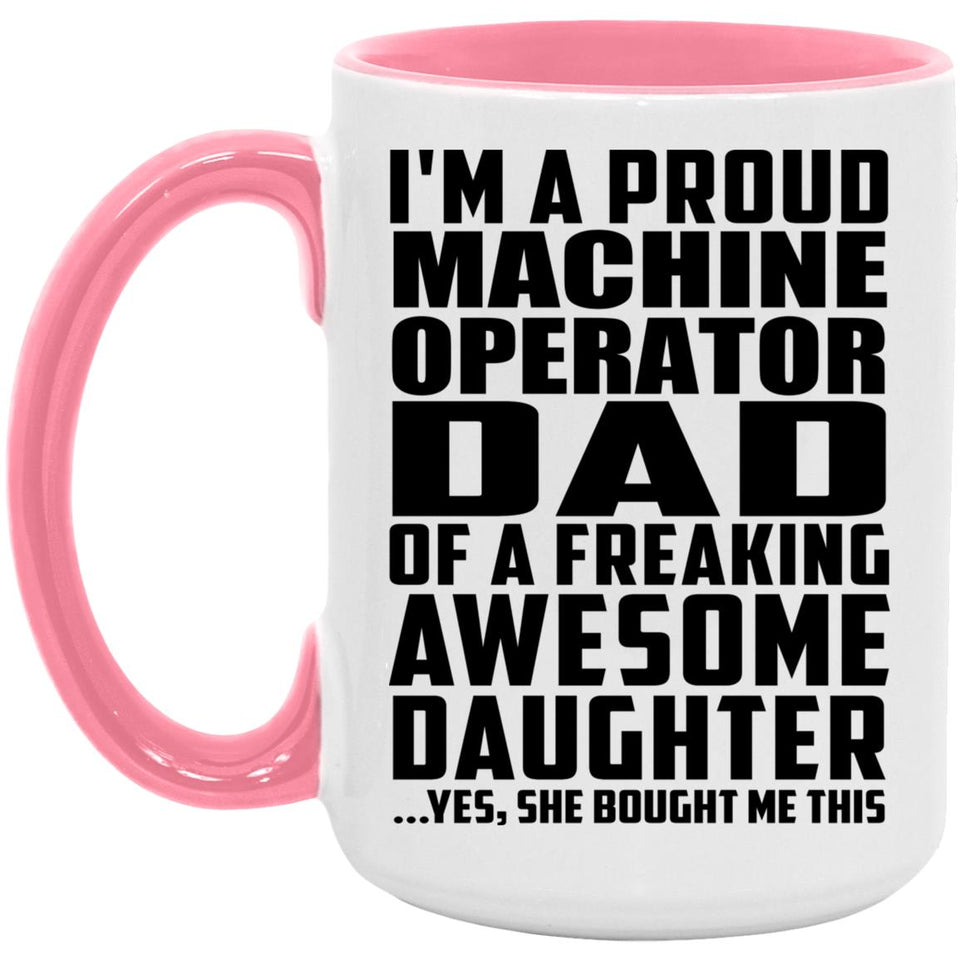 Proud Machine Operator Dad Of Awesome Daughter - 15oz Accent Mug Pink