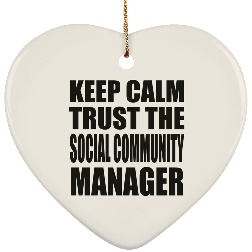 Keep Calm and Trust The Social Community Manager - Heart Ornament