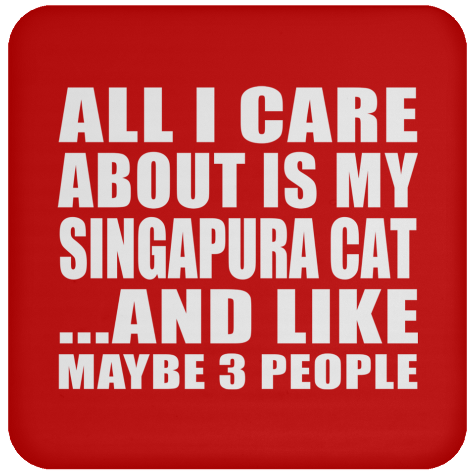 All I Care About Is My Singapura Cat - Drink Coaster