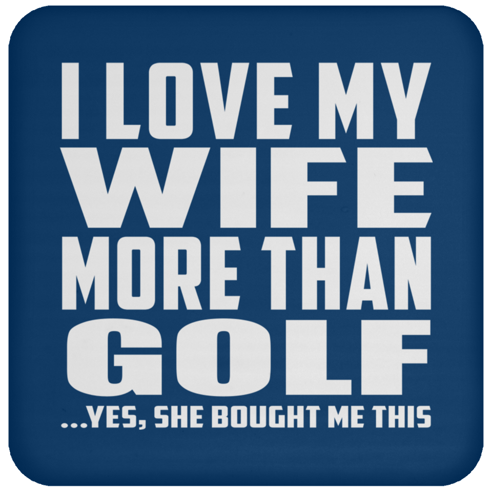 I Love My Wife More Than Golf - Drink Coaster