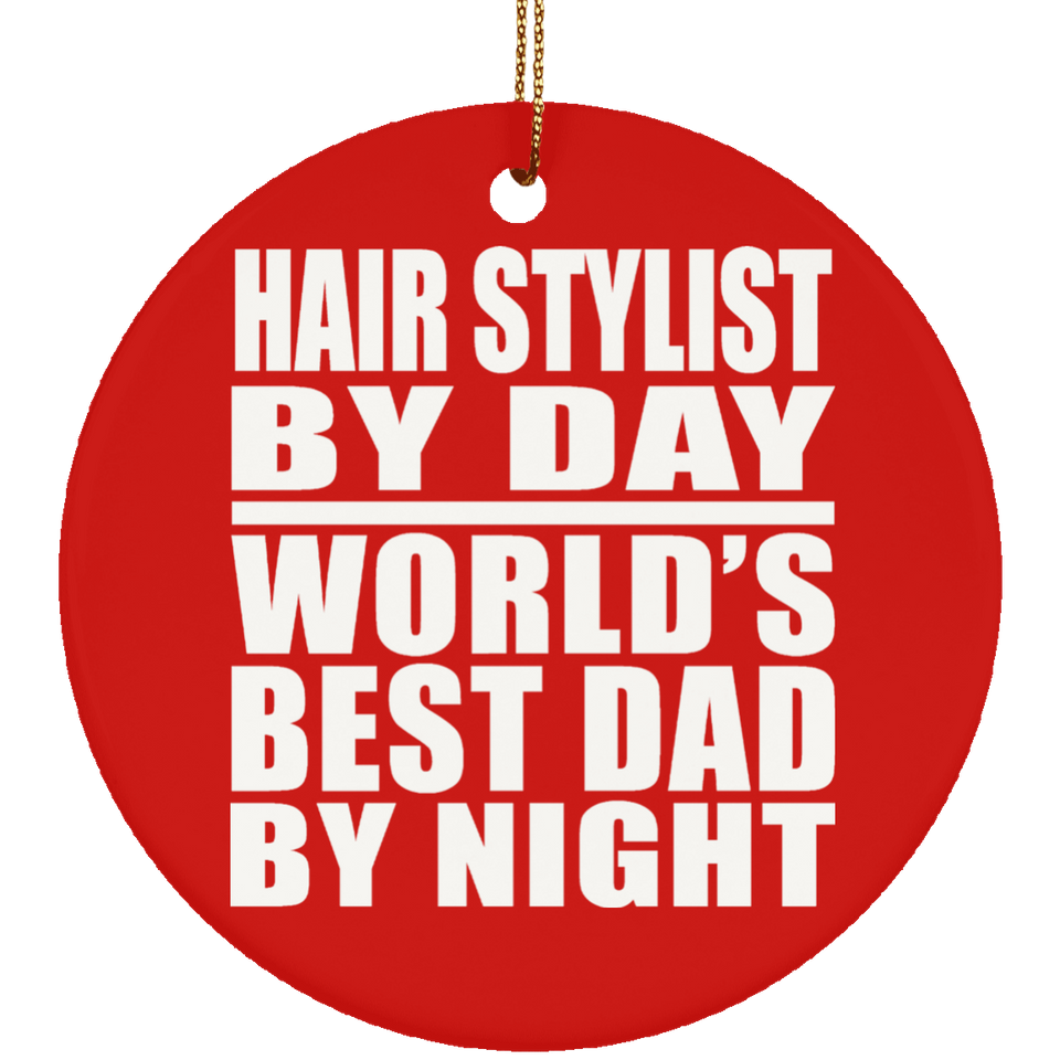 Hair Stylist By Day World's Best Dad By Night - Circle Ornament