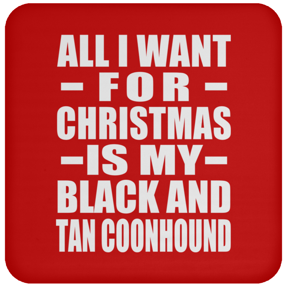 All I Want For Christmas Is My Black And Tan Coonhound - Coaster