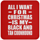 All I Want For Christmas Is My Black And Tan Coonhound - Coaster