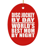 Disc Jockey By Day World's Best Mom By Night - Oval Ornament