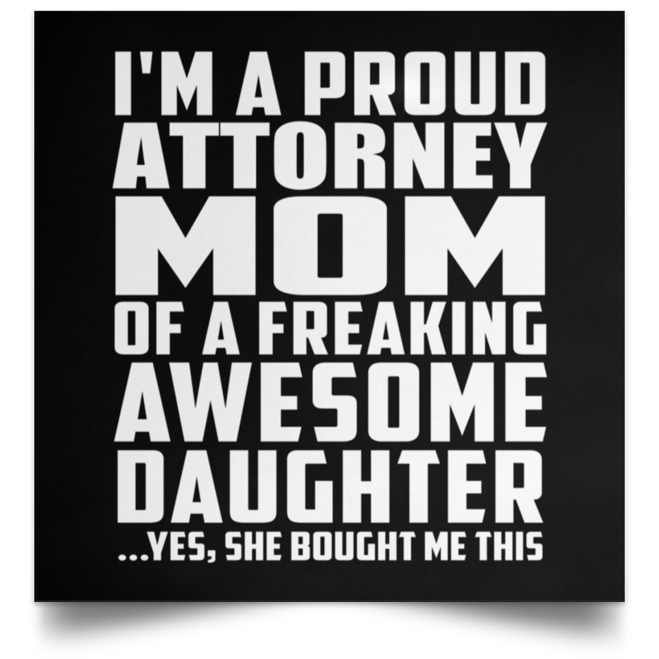 Proud Attorney Mom Of Awesome Daughter - Poster Square