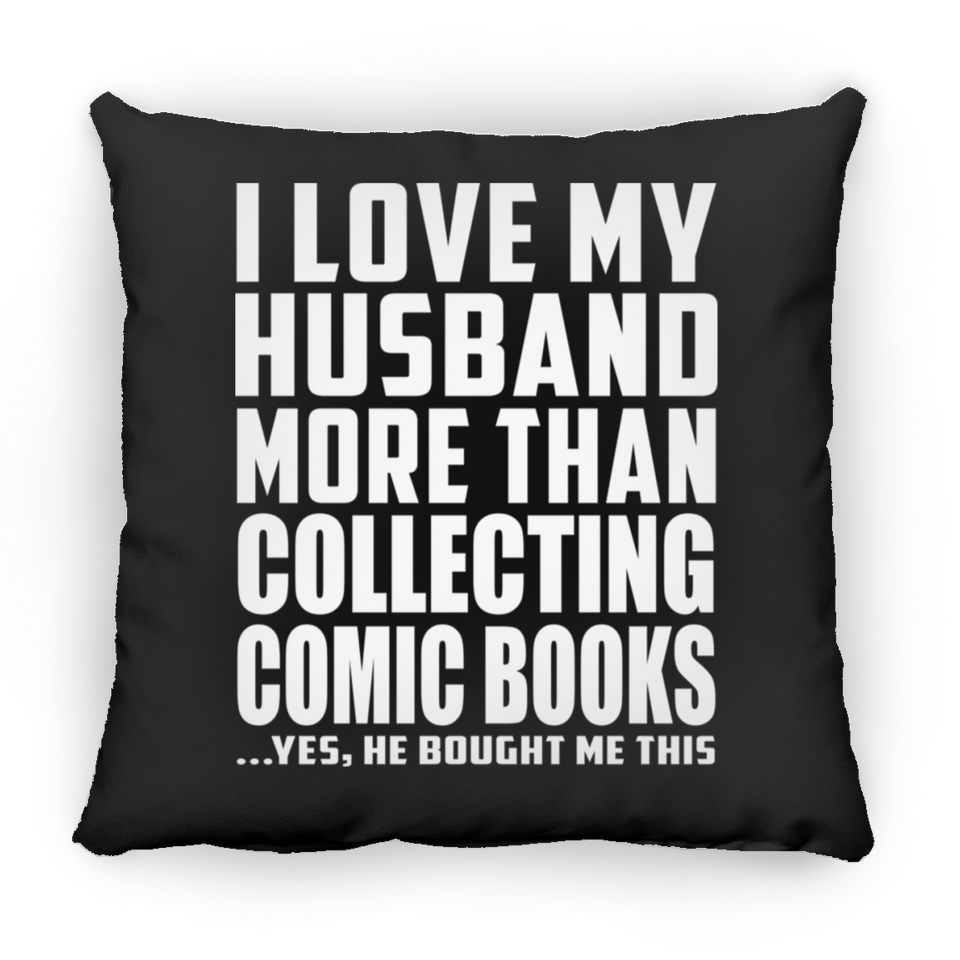 I Love My Husband More Than Collecting Comic Books - Throw Pillow Black