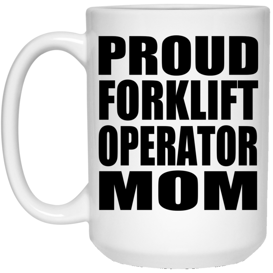 Proud Forklift Operator Mom - 15oz Coffee Mug