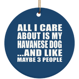 All I Care About Is My Havanese Dog - Circle Ornament