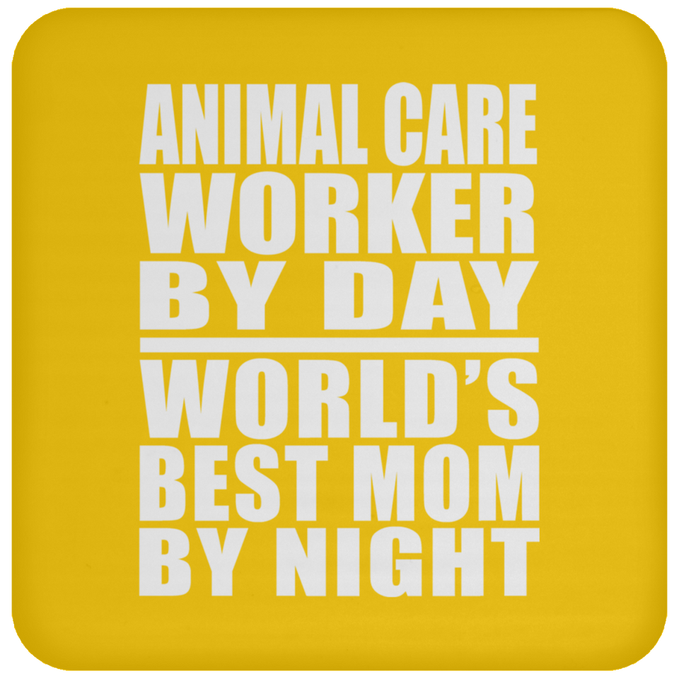 Animal Care Worker By Day World's Best Mom By Night - Drink Coaster