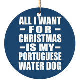All I Want For Christmas Is My Portuguese Water Dog - Circle Ornament