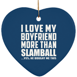 I Love My Boyfriend More Than Slamball - Heart Ornament