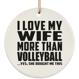 I Love My Wife More Than Volleyball - Circle Ornament