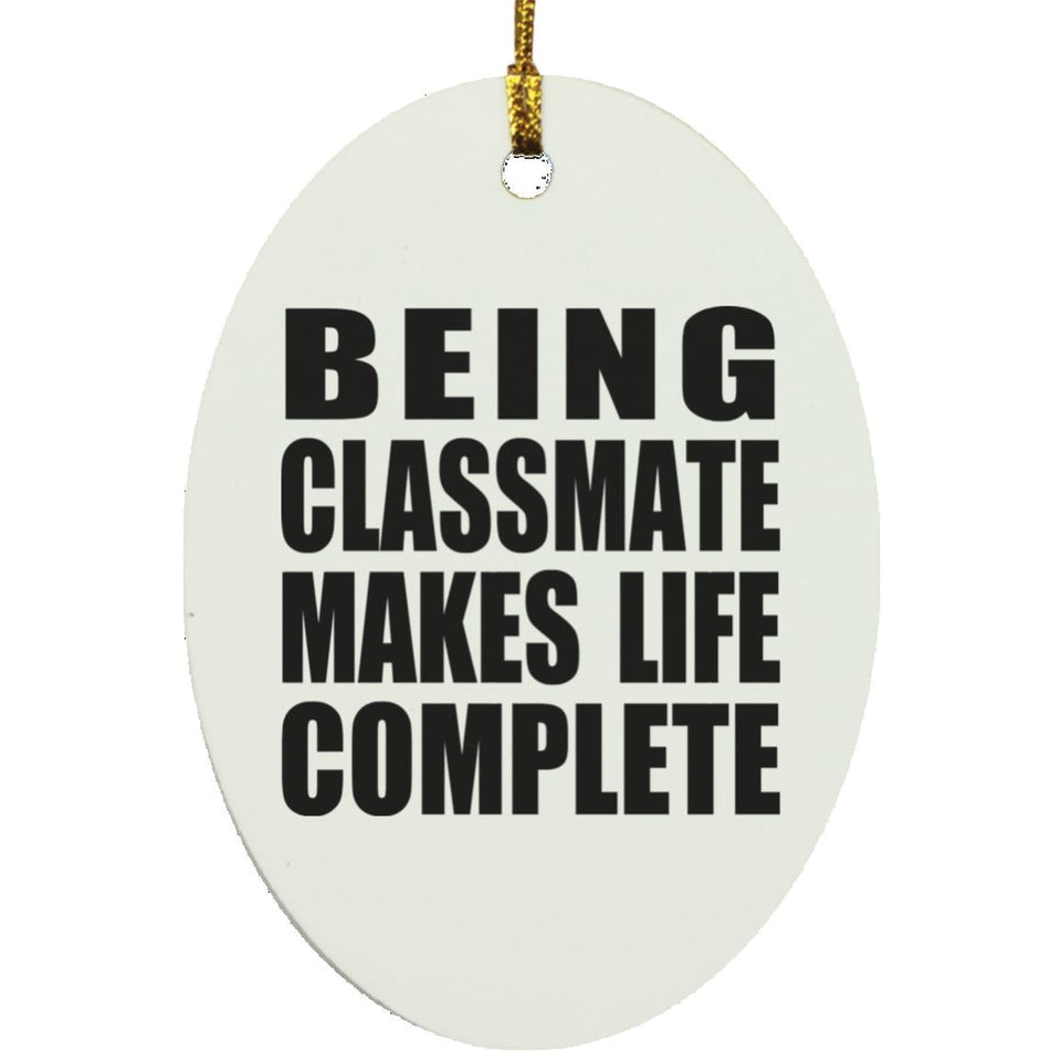 Being Classmate Makes Life Complete - Oval Ornament