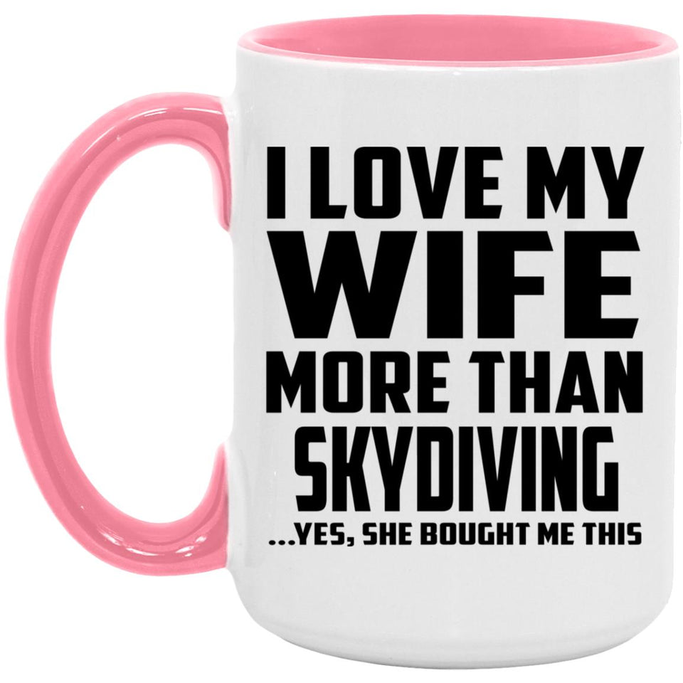 I Love My Wife More Than Skydiving - 15oz Accent Mug Pink
