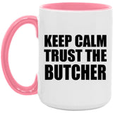 Keep Calm and Trust The Butcher - 15oz Accent Mug Pink