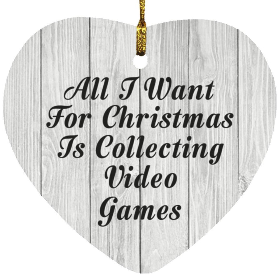 All I Want For Christmas Is Collecting Video Games - Heart Ornament F