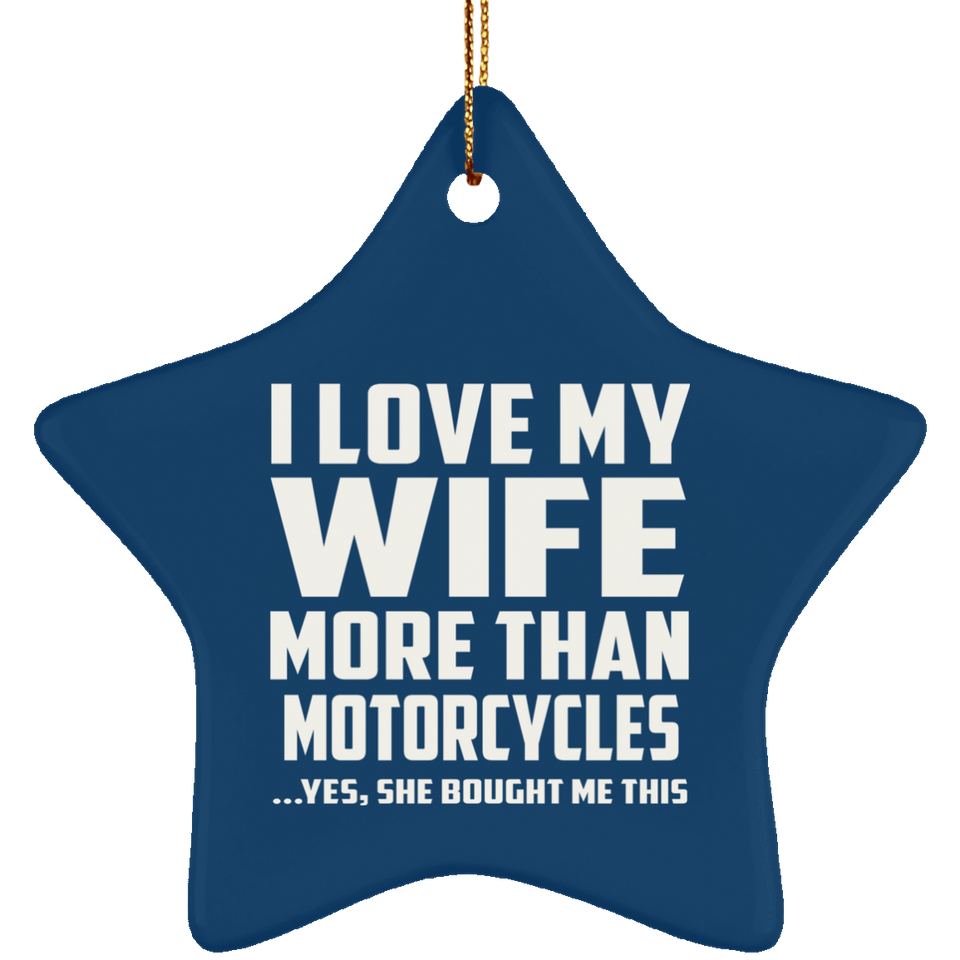 I Love My Wife More Than Motorcycles - Star Ornament