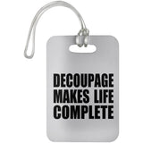 Decoupage Makes Life Complete - Luggage Bag Tag