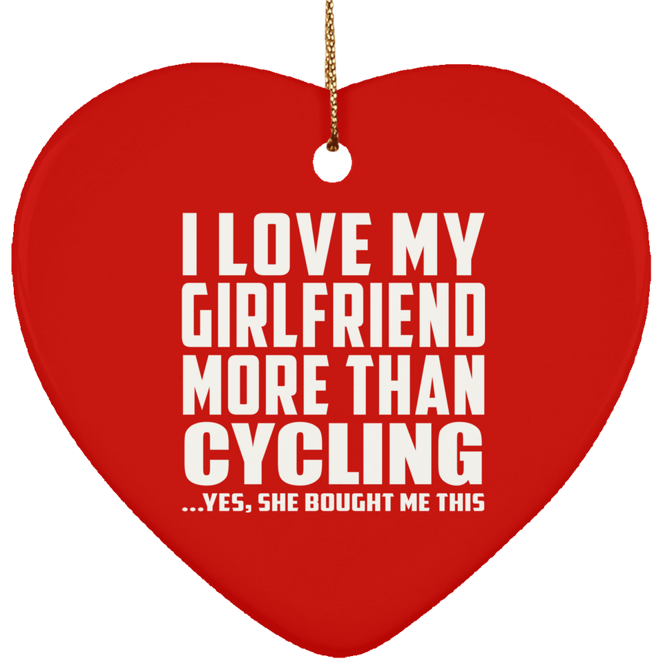 I Love My Girlfriend More Than Cycling - Heart Ornament