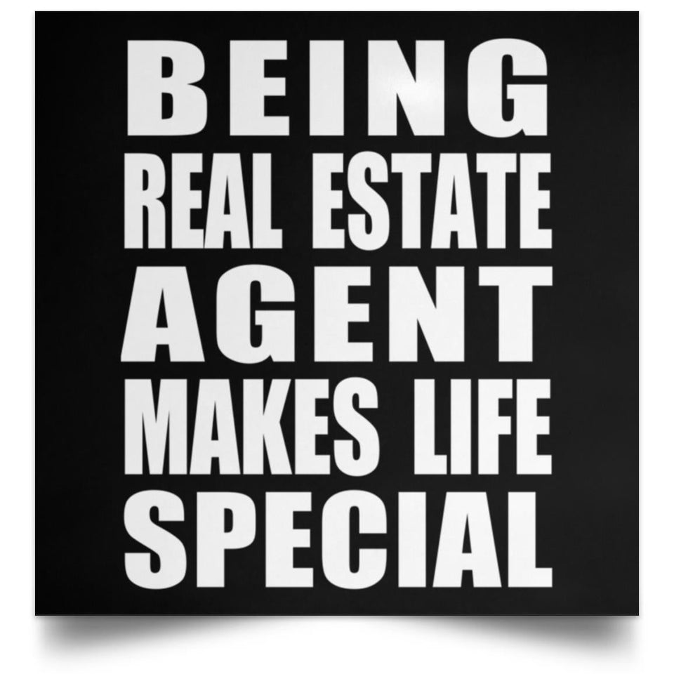 Being Real Estate Agent Makes Life Special - Poster Square