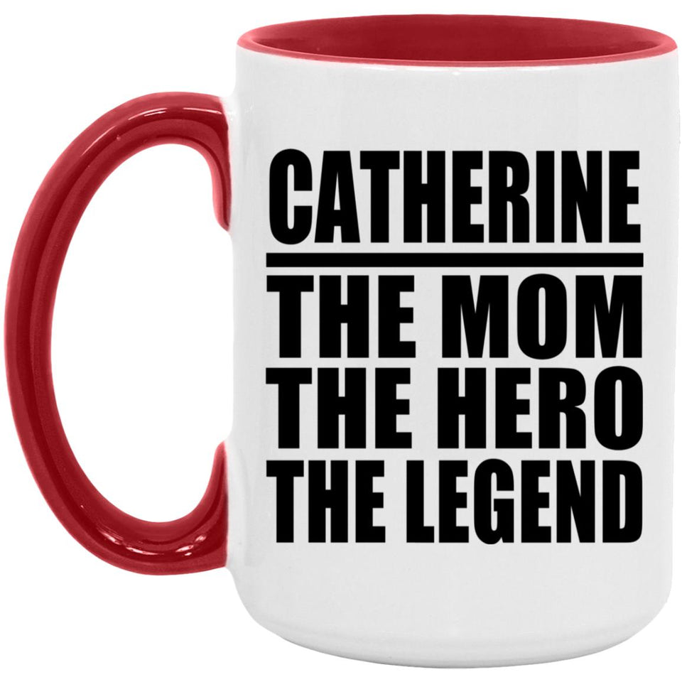 Catherine The Mom The Hero The Legend - 15oz Accent Mug Red