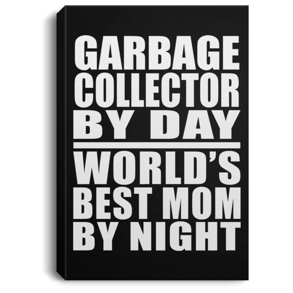 Garbage Collector By Day World's Best Mom By Night - Canvas Portrait