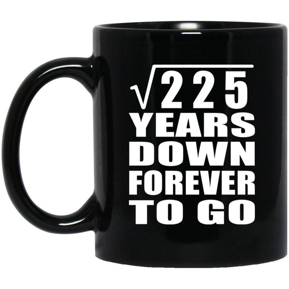 15th Anniversary Square Root of 225 Years Down Forever To Go - 11oz Coffee Mug Black