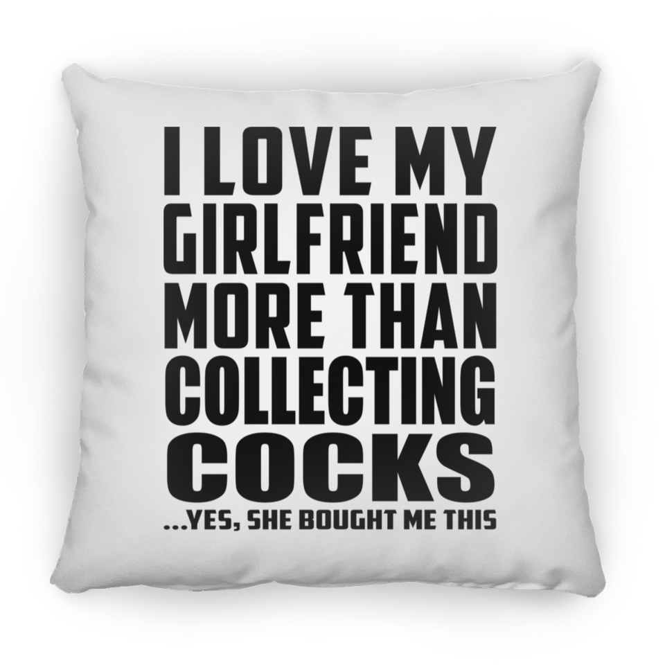 I Love My Girlfriend More Than Collecting Cocks - Throw Pillow