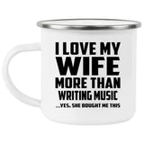 I Love My Wife More Than Writing Music - 12oz Camping Mug