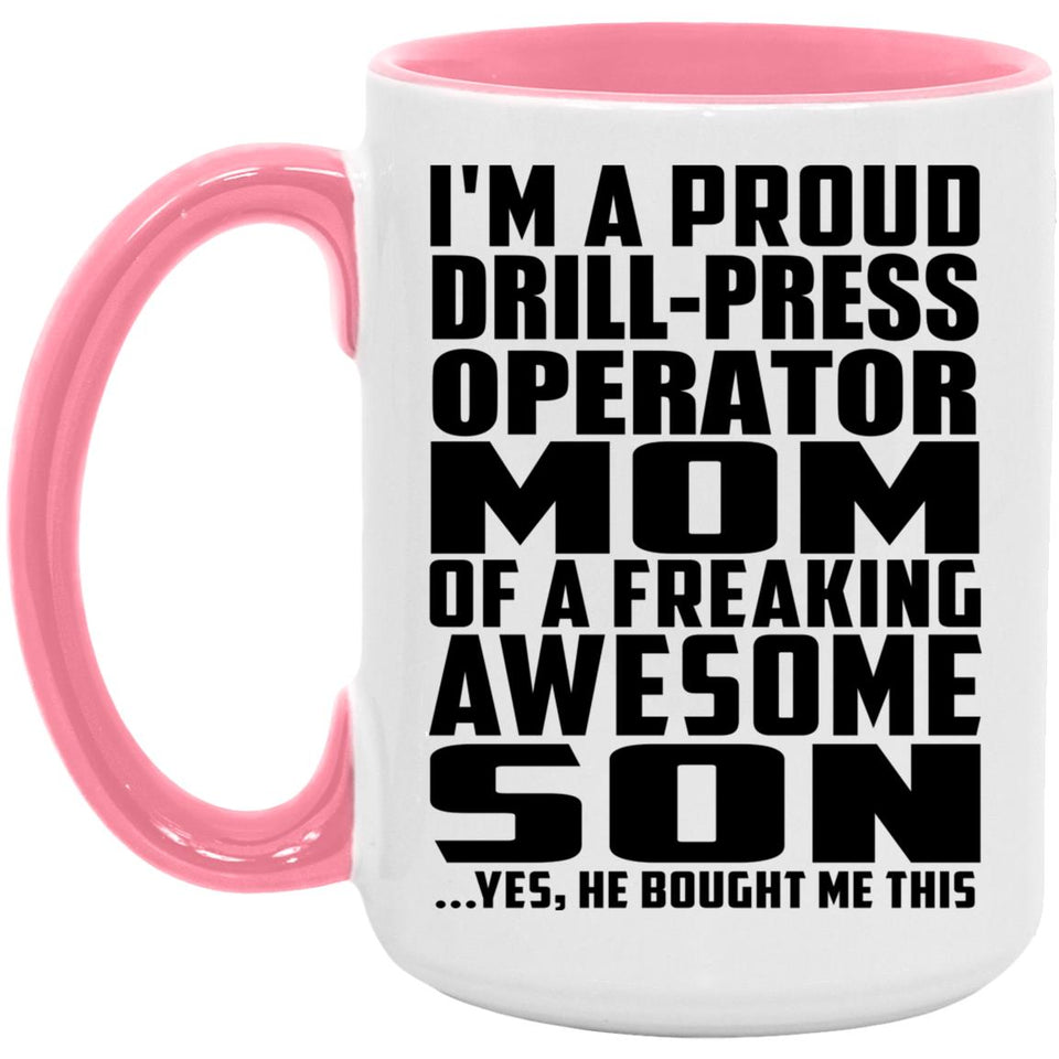 Proud Drill-Press Operator Mom Of Awesome Son - 15oz Accent Mug Pink