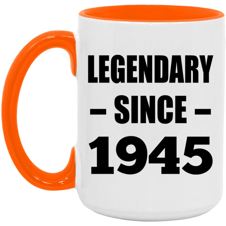 79th Birthday Legendary Since 1945 - 15oz Accent Mug Orange
